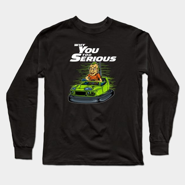 Why You So Serious Long Sleeve T-Shirt by Stayhoom